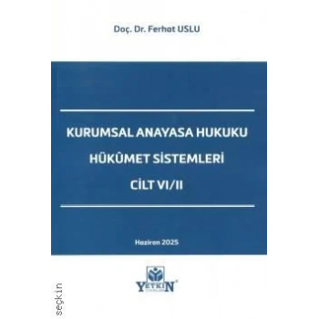 Kurumsal Anayasa Hukuku Hükümet Sistemleri Cilt VI/II