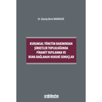 Kurumsal Yönetim Bakımından Şirketler Topluluğunda Piramit Yapılanma ve Buna Bağlanan Hukuki Sonuçlar
