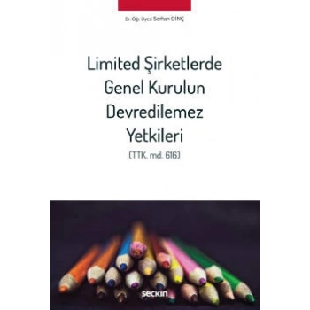 Limited Şirketlerde Genel Kurulun Devredilemez Yetkileri (TTK. md. 616)