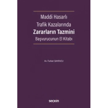 Maddi Hasarlı Trafik Kazalarında Zararların Tazmini Başvurucunun El Kitabı Hasar Onarım – Değer Kaybı – Araç Mahrumiyet – Pert Tazminatı