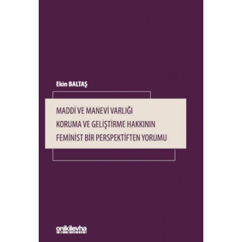 Maddi ve Manevi Varlığı Koruma ve Geliştirme Hakkının Feminist Bir Perspektiften Yorumu