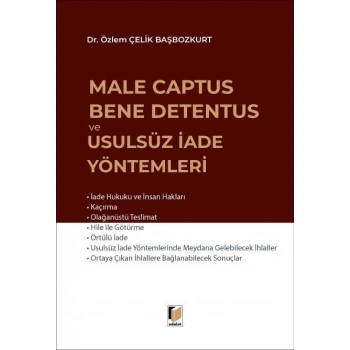 Male Captus Bene Detentus ve Usulsüz İade Yöntemleri