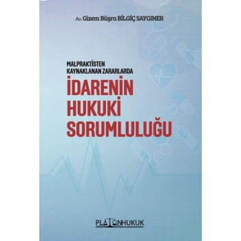 MALPRAKTİSTEN KAYNAKLANAN ZARARLARDA İDARENİN HUKUKİ SORUMLULUĞU