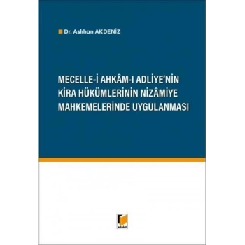 Mecelle-i Ahkam-ı Adliyenin Kira Hükümlerinin Nizamiye Mahkemelerinde Uygulanması