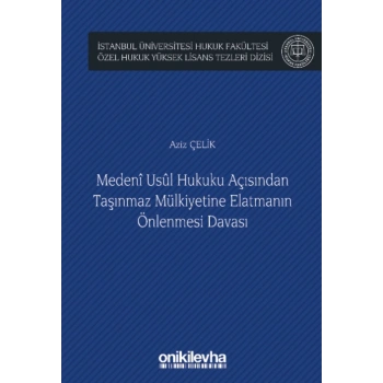 Medeni Usul Hukuku Açısından Taşınmaz Mülkiyetine Elatmanın Önlenmesi Davası