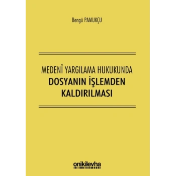 Medeni Yargılama Hukukunda Dosyanın İşlemden Kaldırılması