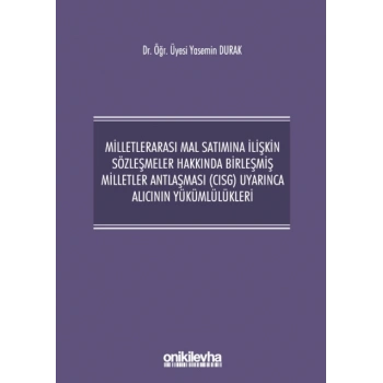 Milletlerarası Mal Satımına İlişkin Sözleşmeler Hakkında Birleşmiş Milletler Antlaşması (CISG) Uyarınca Alıcının Yükümlülükleri