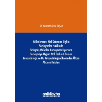 Milletlerarası Mal Satımına İlişkin Sözleşmeler Hakkında Birleşmiş Milletler Antlaşması Uyarınca Sözleşmeye Uygun Mal Teslim Edi