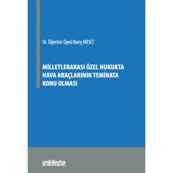 Milletlerarası Özel Hukukta Hava Araçlarının Teminata Konu Olması