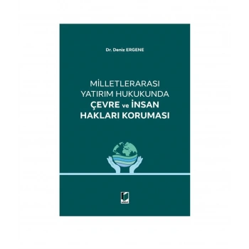 Milletlerarası Yatırım Hukukunda Çevre ve İnsan Hakları Koruması