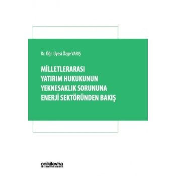 Milletlerarası Yatırım Hukukunun Yeknesaklık Sorununa Enerji Sektöründen Bakış