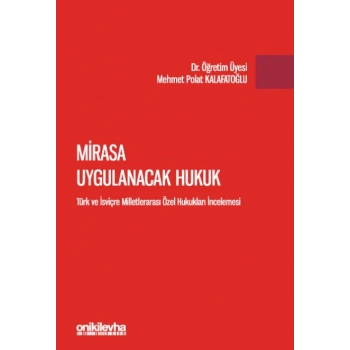 Mirasa Uygulanacak Hukuk - Türk ve İsviçre Milletlerarası Özel Hukukları İncelemesi