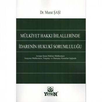 Mülkiyet Hakkı İhlallerinde İdarenin Hukuki Sorumluluğu