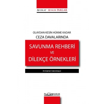 OLAYDAN KESİN HÜKME KADAR CEZA DAVALARINDA SAVUNMA REHBERİ VE DİLEKÇE ÖRNEKLERİ