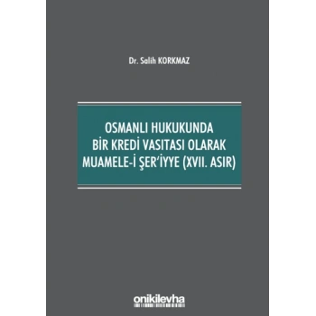 Osmanlı Hukukunda Bir Kredi Vasıtası Olarak Muamele-i Şeriyye (XVII. Asır)