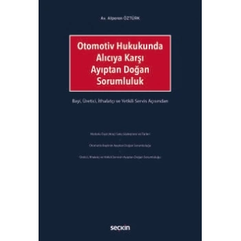 Otomotiv Hukukunda Alıcıya Karşı Ayıptan Doğan Sorumluluk Bayi, Üretici, İthalatçı ve Yetkili Servis Açısından