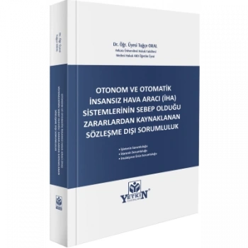 Otonom ve Otomatik İnsansız Hava Aracı (İHA) Sistemlerinin Sebeb Olduğu Zararlardan Kaynaklanan Sözleşme Dışı Sorumluluk