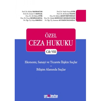 Özel Ceza Hukuku Cilt VIII -  Ekonomi, Sanayi ve Ticarete İlişkin Suçlar ve Bilişim Alanındaki Suçlar (TCK m. 235 - 246)