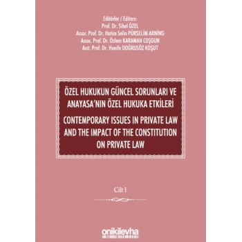Özel Hukukun Güncel Sorunları ve Anayasanın Özel Hukuka Etkileri / Contemporary Issues In Private Law And The Impact Of The Con