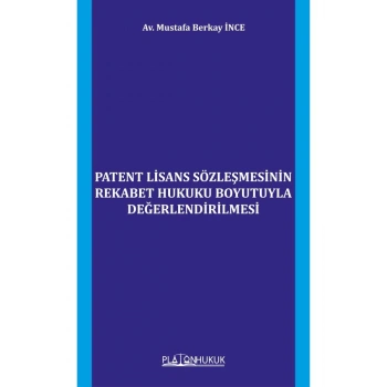 PATENT LİSANS SÖZLEŞMESİNİN REKABET HUKUKU BOYUTUYLA DEĞERLENDİRİLMESİ