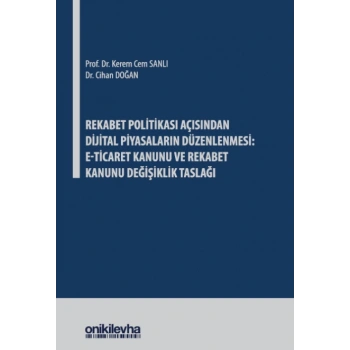 Rekabet Politikası Açısından Dijital Piyasaların Düzenlenmesi: E-Ticaret Kanunu ve Rekabet Kanunu Değişiklik Taslağı