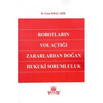 Robotların Yol Açtığı Zararlardan Doğan Hukuki Sorumluluk
