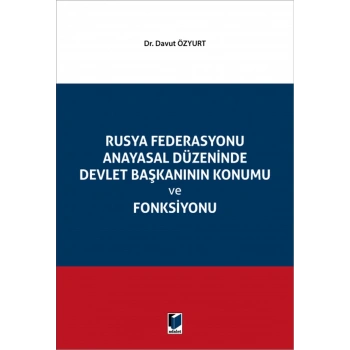 Rusya Federasyonu Anayasal Düzeninde Devlet Başkanının Konumu ve Fonksiyonu