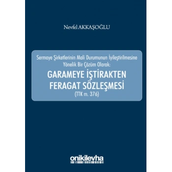Sermaye Şirketlerinin Mali Durumunun İyileştirilmesine Yönelik Bir Çözüm Olarak: Garameye İştirakten Feragat Sözleşmesi (TTK m.