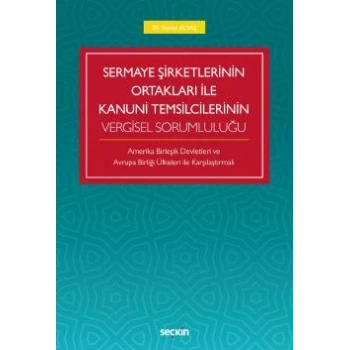 Sermaye Şirketlerinin Ortakları ile Kanuni Temsilcilerinin Vergisel Sorumluluğu Amerika Birleşik Devletleri Ve  Avrupa Birliği Ülkeleri İle Karşılaştırmalı