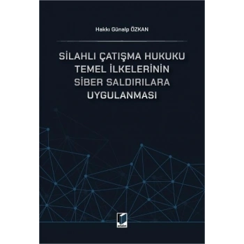 Silahlı Çatışma Hukuku Temel İlkelerinin Siber Saldırılara Uygulanması