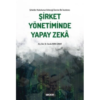 Şirketler Hukukunun Geleceği Üzerine Bir İncelemeŞirket Yönetiminde Yapay Zekâ
