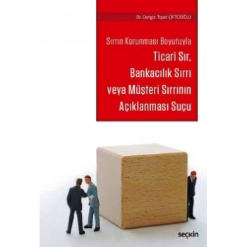 Sırrın Korunması BoyutuylaTicari Sır, Bankacılık Sırrı veya Müşteri Sırrının Açıklanması Suçu