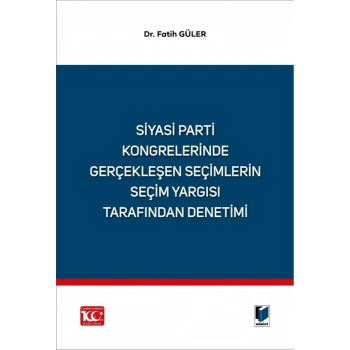 Siyasi Parti Kongrelerinde Gerçekleşen Seçimlerin Seçim Yargısı Tarafından Denetimi