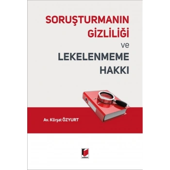 Soruşturmanın Gizliliği ve Lekelenmeme Hakkı