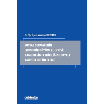Sosyal Sermayenin Ekonomik Büyümeye Etkisi: Kamu Kesimi Etkililiğine Dayalı Ampirik Bir İnceleme