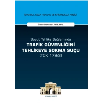 Soyut Tehlike Bağlamında Trafik Güvenliğini Tehlikeye Sokma Suçu ( TCK 179/3)