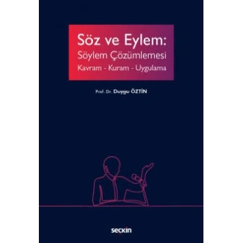 Söz ve Eylem: Söylem Çözümlemesi  Kavram – Kuram – Uygulama