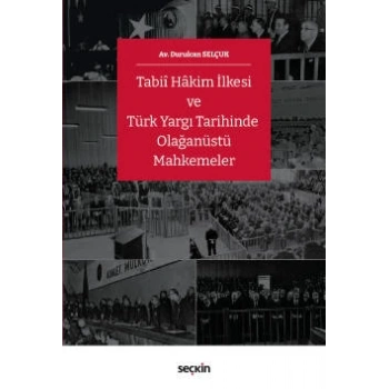 Tabiî Hâkim İlkesi ve Türk Yargı Tarihinde Olağanüstü Mahkemeler