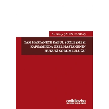 Tam Hastaneye Kabul Sözleşmesi Kapsamında Özel Hastanelerin Hukuki Sorumluluğu