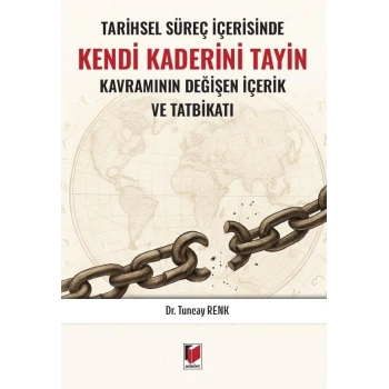 Tarihsel Süreç İçerisinde Kendi Kaderini Tayin Kavramının Değişen İçerik ve Tatbikatı