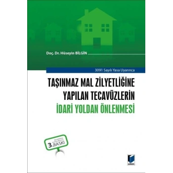 Taşınmaz Mal Zilyetliğine Yapılan Tecavüzlerin İdari Yoldan Önlenmesi