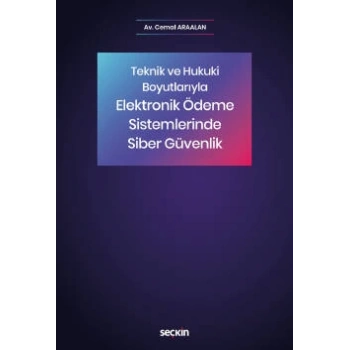 Teknik ve Hukuki BoyutlarıylaElektronik Ödeme Sistemlerinde Siber Güvenlik