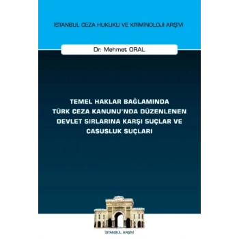Temel Haklar Bağlamında Türk Ceza Kanununda Düzenlenen Devlet Sırlarına Karşı Suçlar ve Casusluk Suçları