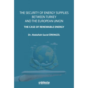 The Security Of Energy Supplies Between Turkey and The European Union-The Case Of Renewable Energy