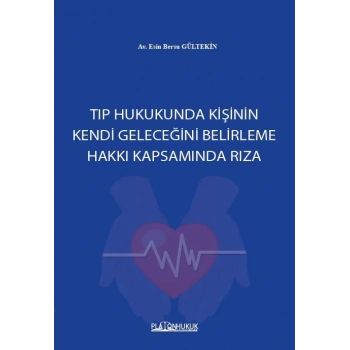 TIP HUKUKUNDA KİŞİNİN KENDİ GELECEĞİNİ BELİRLEME HAKKI KAPSAMINDA RIZA