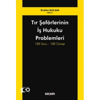 Tır Şoförlerinin İş Hukuku Problemleri 100 Soru–100 Cevap
