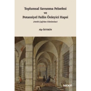 Toplumsal Savunma Felsefesi ve Potansiyel Failin Önleyici Hapsi (Antik Çağdan Günümüze)