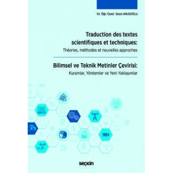 Traduction des textes scientifiques et techniques: Théories, méthodes et nouvelles approches Bilimsel ve Teknik Metinler Çevirisi: Kuramlar, Yöntemler ve Yeni Yaklaşımlar