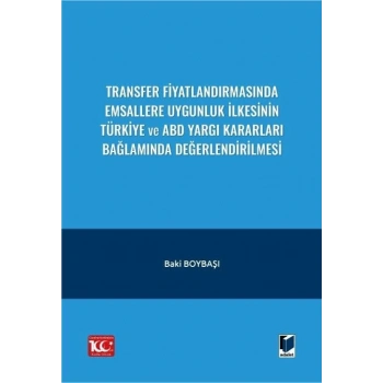 Transfer Fiyatlandırmasında Emsallere Uygunluk İlkesinin Türkiye ve ABD Yargı Kararları Bağlamında Değerlendirilmesi