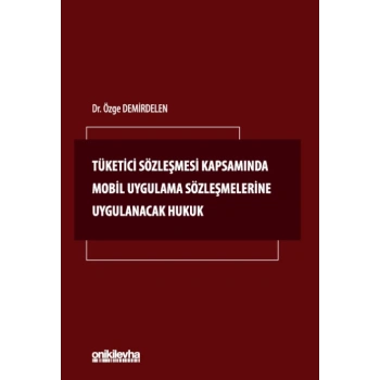Tüketici Sözleşmesi Kapsamında Mobil Uygulama Sözleşmelerine Uygulanacak Hukuk